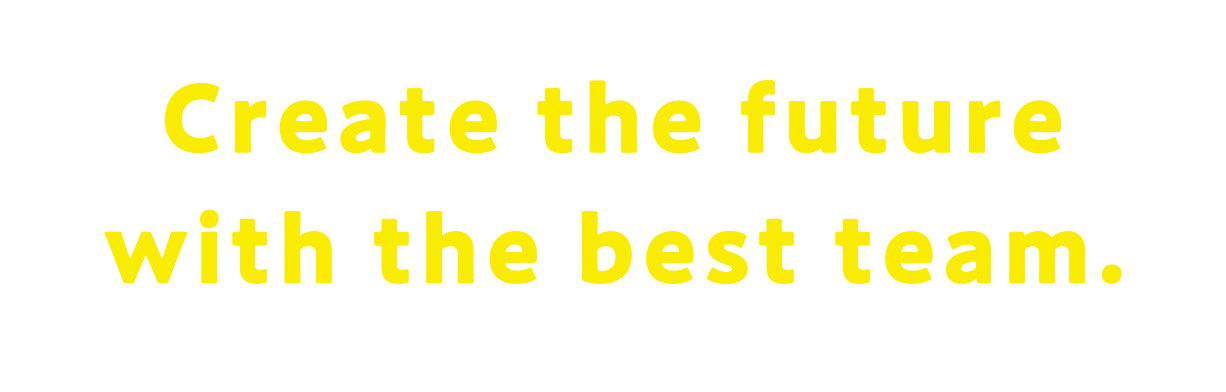 Create the future with the best team.