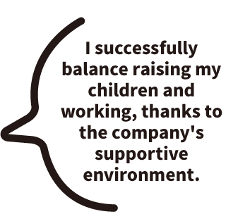 I successfully balance raising my children and working, thanks to the company's supportive environment.